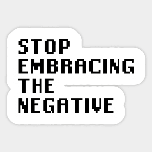 Stop Embracing The Negative Sticker